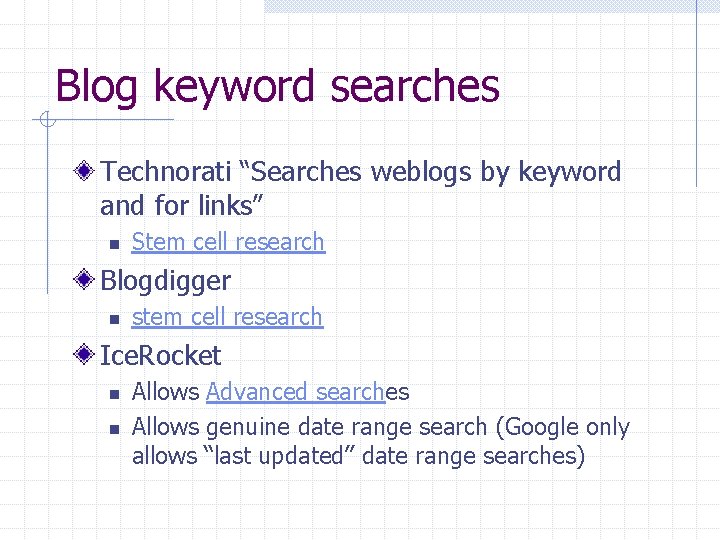 Blog keyword searches Technorati “Searches weblogs by keyword and for links” n Stem cell