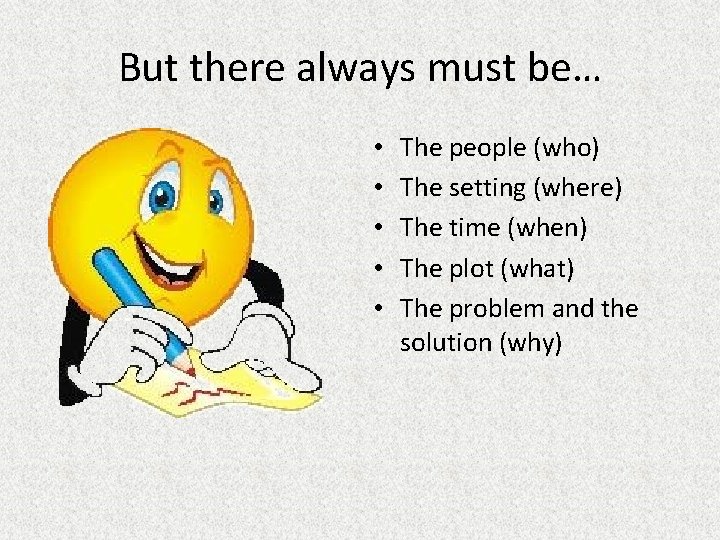 But there always must be… • • • The people (who) The setting (where)