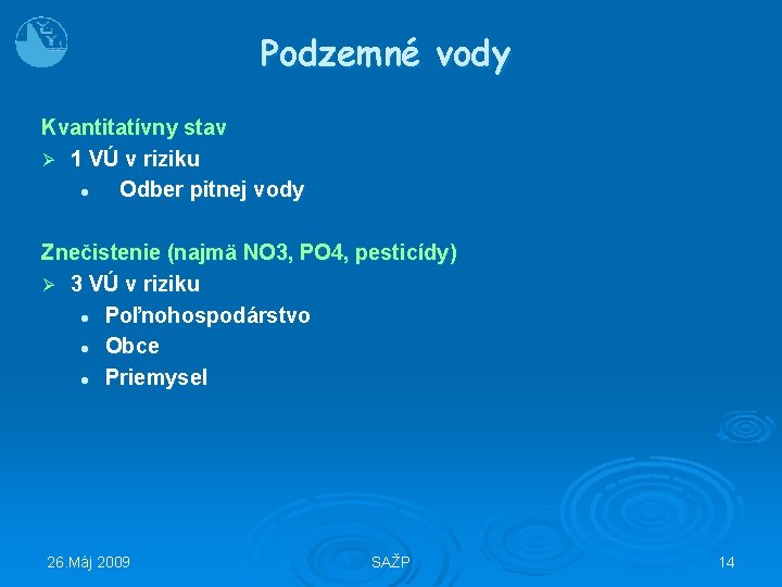 Podzemné vody Kvantitatívny stav Ø 1 VÚ v riziku l Odber pitnej vody Znečistenie