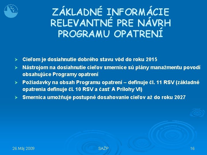 ZÁKLADNÉ INFORMÁCIE RELEVANTNÉ PRE NÁVRH PROGRAMU OPATRENÍ Ø Cieľom je dosiahnutie dobrého stavu vôd