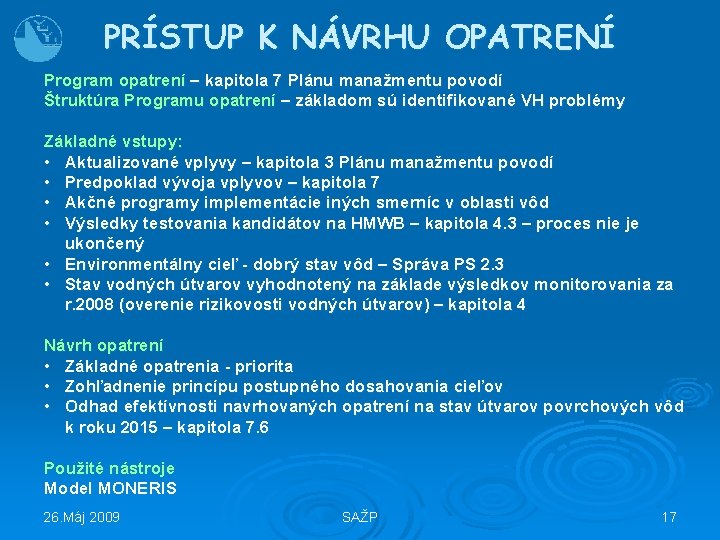 PRÍSTUP K NÁVRHU OPATRENÍ Program opatrení – kapitola 7 Plánu manažmentu povodí Štruktúra Programu