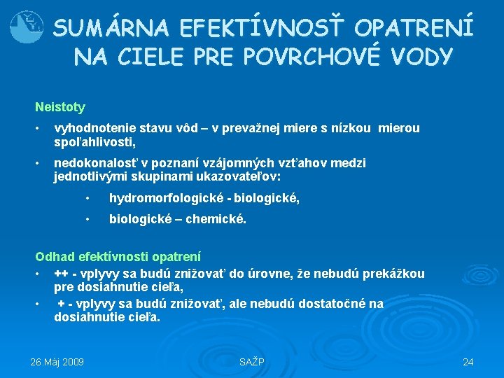 SUMÁRNA EFEKTÍVNOSŤ OPATRENÍ NA CIELE PRE POVRCHOVÉ VODY Neistoty • vyhodnotenie stavu vôd –