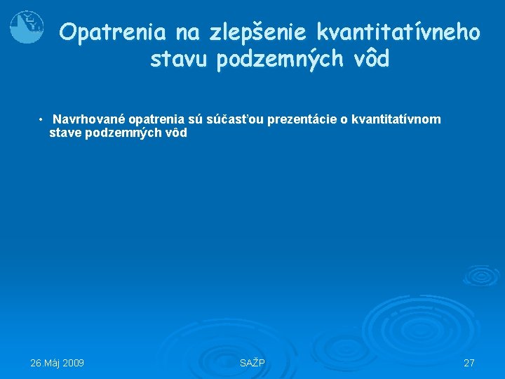 Opatrenia na zlepšenie kvantitatívneho stavu podzemných vôd • Navrhované opatrenia sú súčasťou prezentácie o