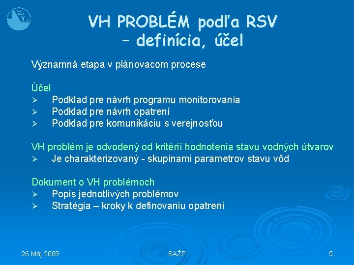 VH PROBLÉM podľa RSV – definícia, účel Významná etapa v plánovacom procese Účel Ø
