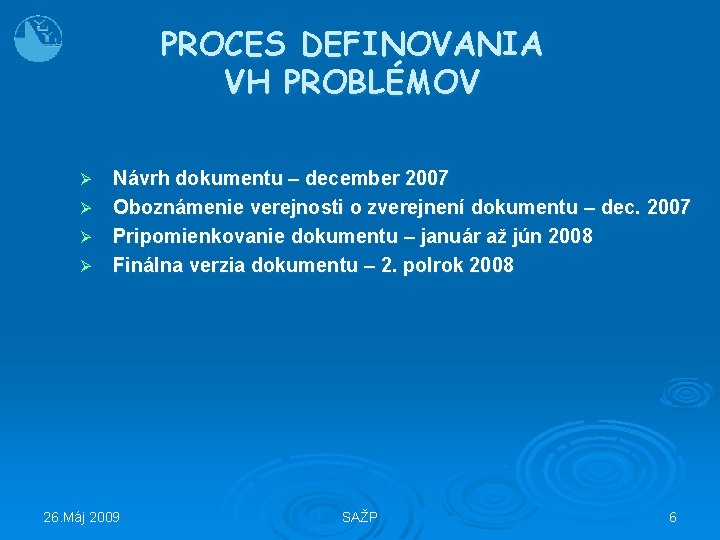 PROCES DEFINOVANIA VH PROBLÉMOV Ø Ø Návrh dokumentu – december 2007 Oboznámenie verejnosti o