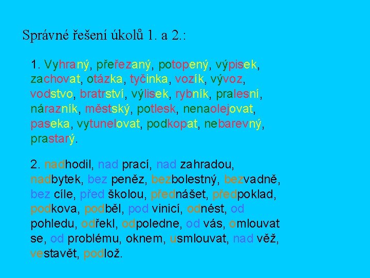 Správné řešení úkolů 1. a 2. : 1. Vyhraný, přeřezaný, potopený, výpisek, zachovat, otázka,