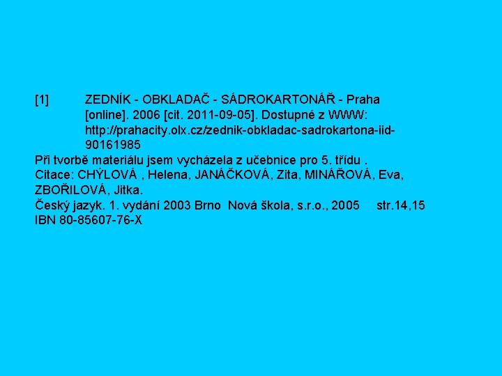 [1] ZEDNÍK - OBKLADAČ - SÁDROKARTONÁŘ - Praha [online]. 2006 [cit. 2011 -09 -05].
