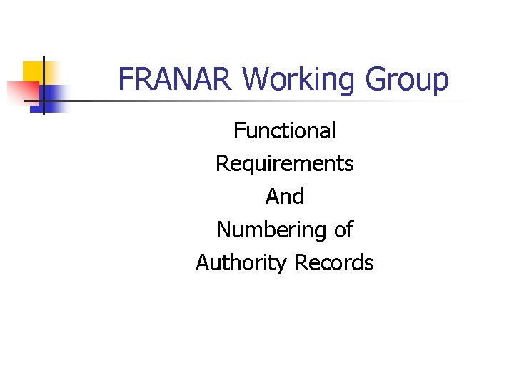 FRANAR Working Group Functional Requirements And Numbering of Authority Records 