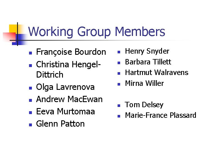 Working Group Members n n n Françoise Bourdon Christina Hengel. Dittrich Olga Lavrenova Andrew