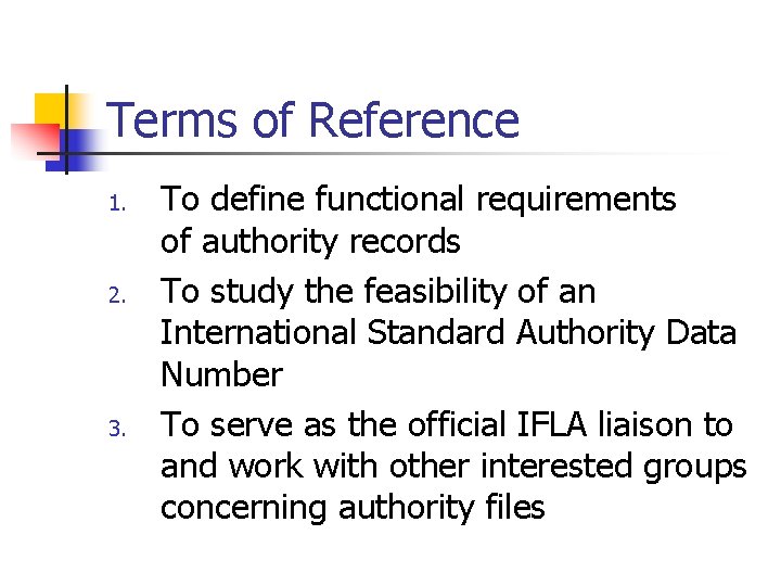 Terms of Reference 1. 2. 3. To define functional requirements of authority records To