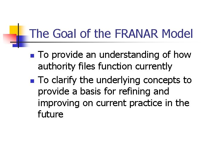 The Goal of the FRANAR Model n n To provide an understanding of how