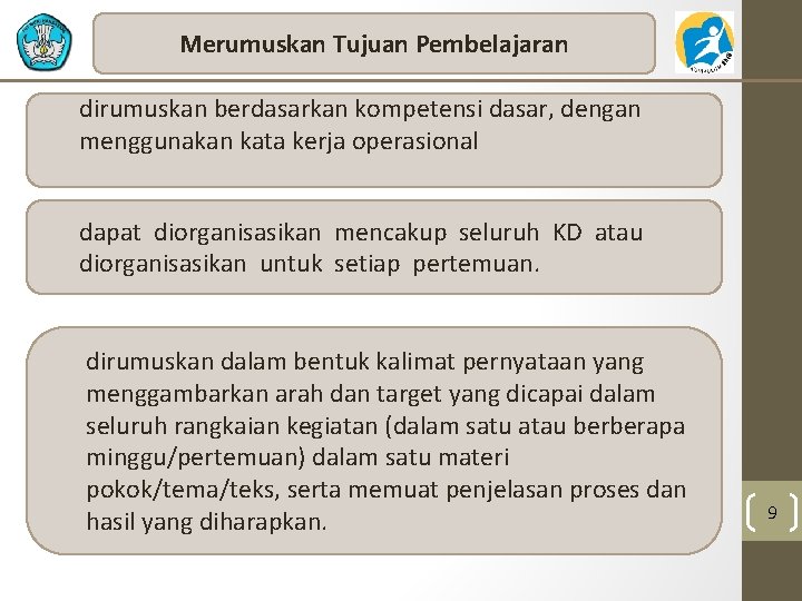 Merumuskan Tujuan Pembelajaran dirumuskan berdasarkan kompetensi dasar, dengan menggunakan kata kerja operasional dapat diorganisasikan