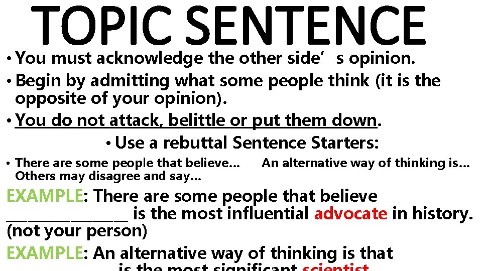 TOPIC SENTENCE • You must acknowledge the other side’s opinion. • Begin by admitting