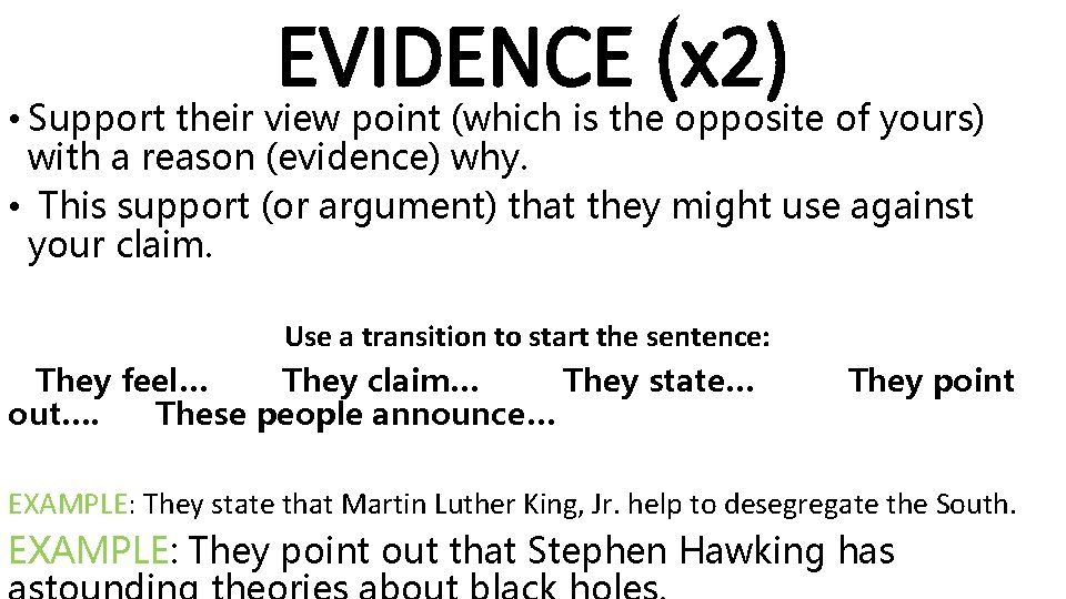 EVIDENCE (x 2) • Support their view point (which is the opposite of yours)
