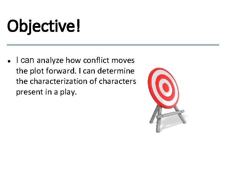 Objective! ● I can analyze how conflict moves the plot forward. I can determine