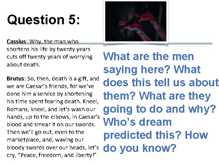 Question 5: Cassius: Why, the man who shortens his life by twenty years cuts