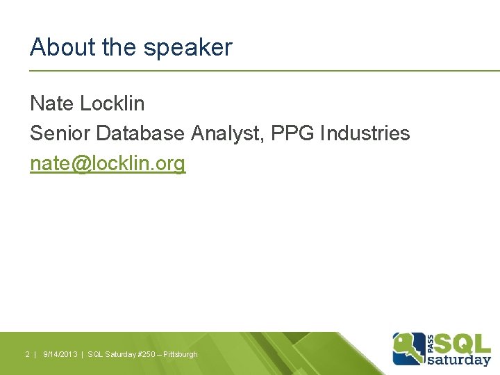 About the speaker Nate Locklin Senior Database Analyst, PPG Industries nate@locklin. org 2 |