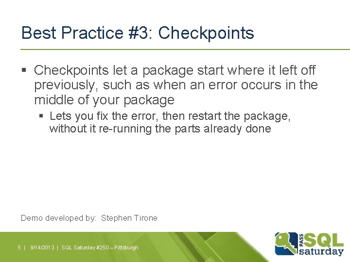 Best Practice #3: Checkpoints § Checkpoints let a package start where it left off
