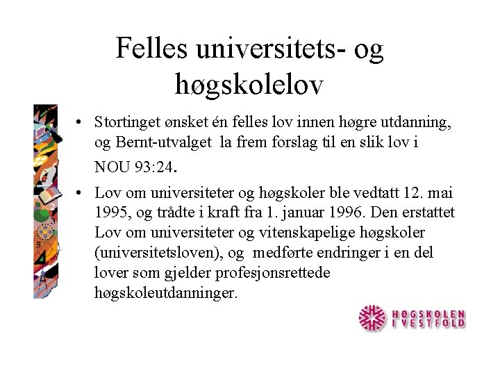 Felles universitets- og høgskolelov • Stortinget ønsket én felles lov innen høgre utdanning, og