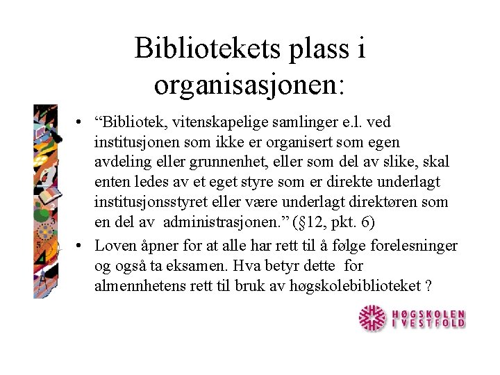 Bibliotekets plass i organisasjonen: • “Bibliotek, vitenskapelige samlinger e. l. ved institusjonen som ikke