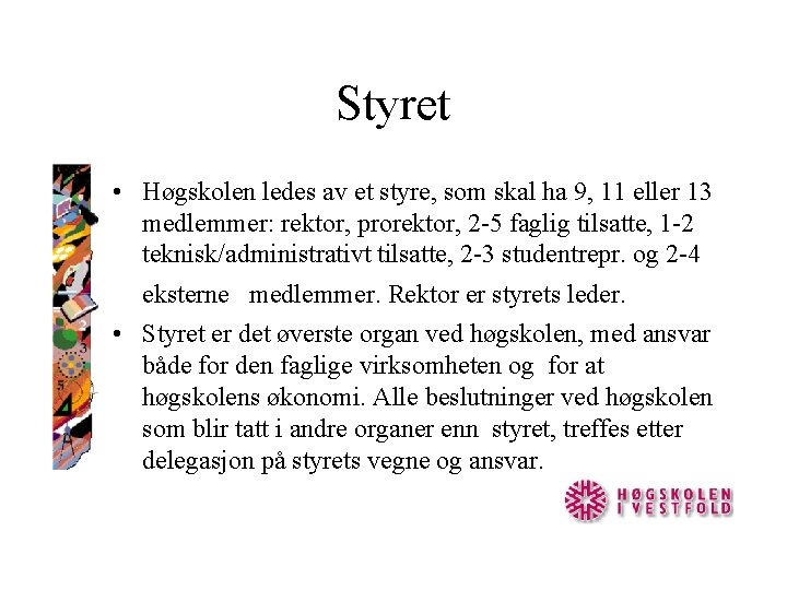 Styret • Høgskolen ledes av et styre, som skal ha 9, 11 eller 13