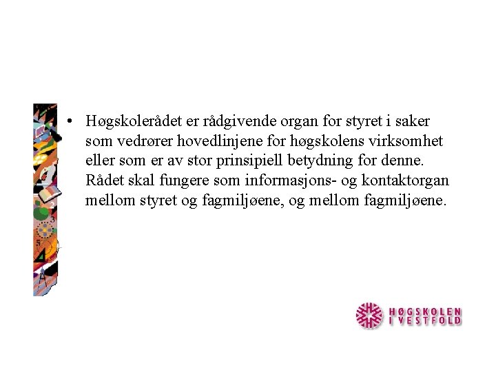  • Høgskolerådet er rådgivende organ for styret i saker som vedrører hovedlinjene for