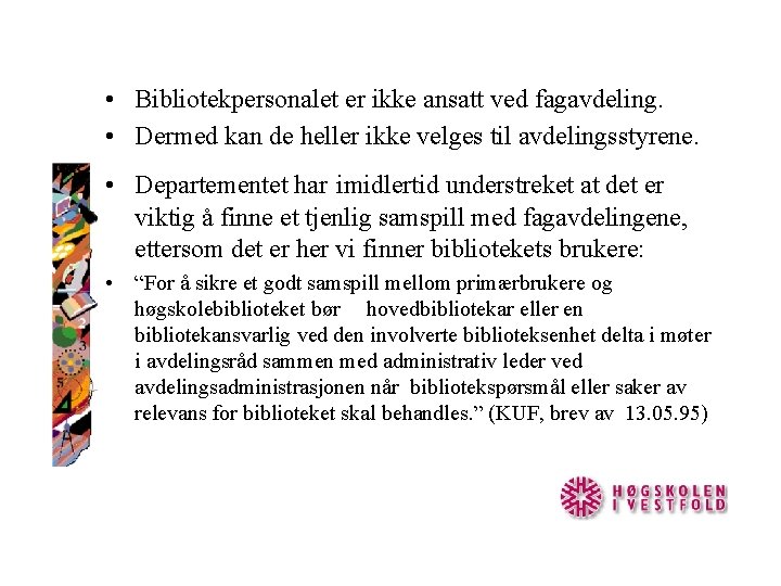  • Bibliotekpersonalet er ikke ansatt ved fagavdeling. • Dermed kan de heller ikke