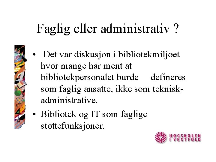 Faglig eller administrativ ? • Det var diskusjon i bibliotekmiljøet hvor mange har ment