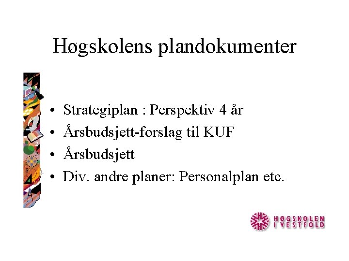 Høgskolens plandokumenter • • Strategiplan : Perspektiv 4 år Årsbudsjett-forslag til KUF Årsbudsjett Div.