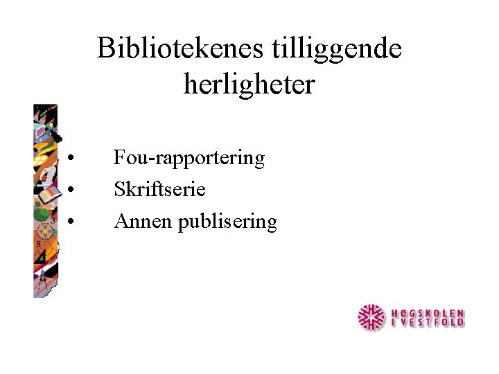 Bibliotekenes tilliggende herligheter • • • Fou-rapportering Skriftserie Annen publisering 