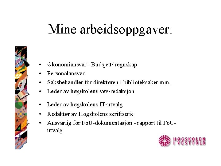 Mine arbeidsoppgaver: • • Økonomiansvar : Budsjett/ regnskap Personalansvar Saksbehandler for direktøren i biblioteksaker