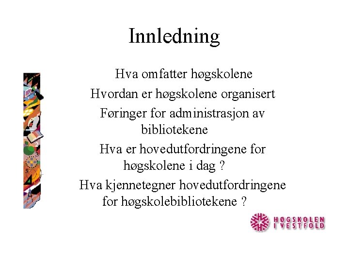 Innledning Hva omfatter høgskolene Hvordan er høgskolene organisert Føringer for administrasjon av bibliotekene Hva