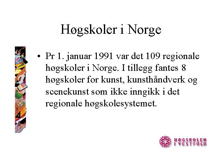 Høgskoler i Norge • Pr 1. januar 1991 var det 109 regionale høgskoler i