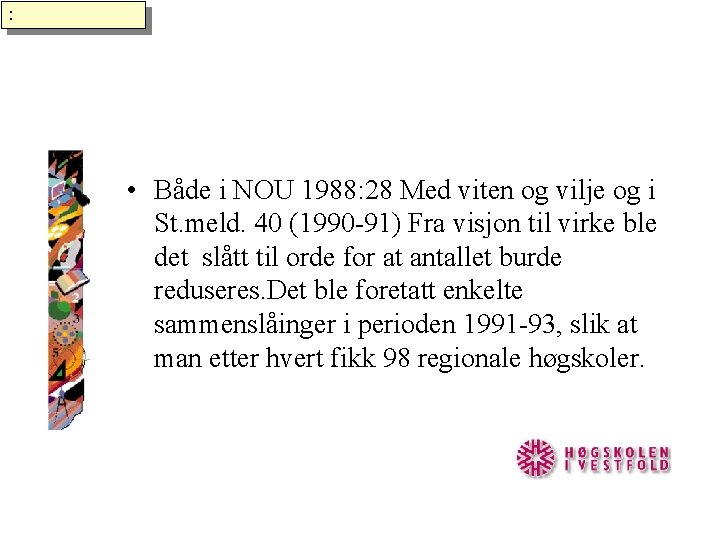 : • Både i NOU 1988: 28 Med viten og vilje og i St.