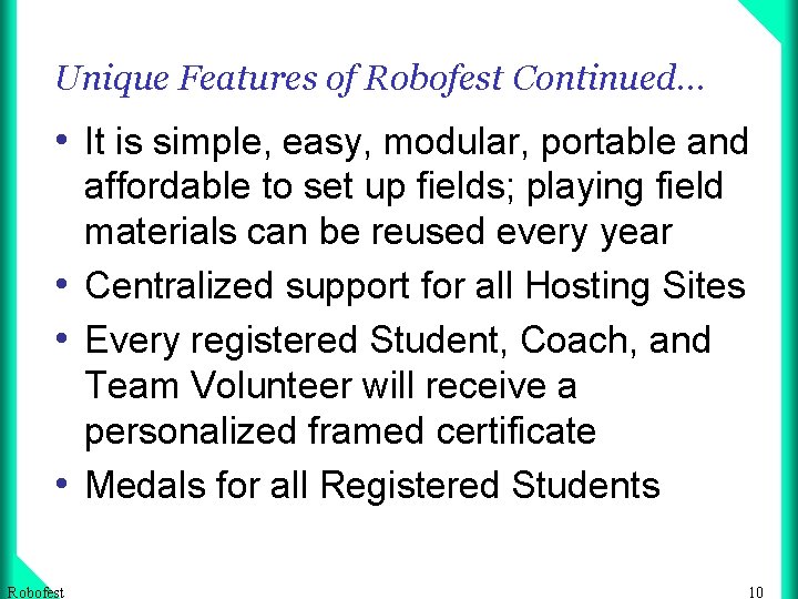 Unique Features of Robofest Continued… • It is simple, easy, modular, portable and affordable