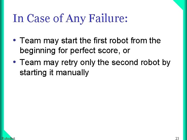 In Case of Any Failure: • Team may start the first robot from the