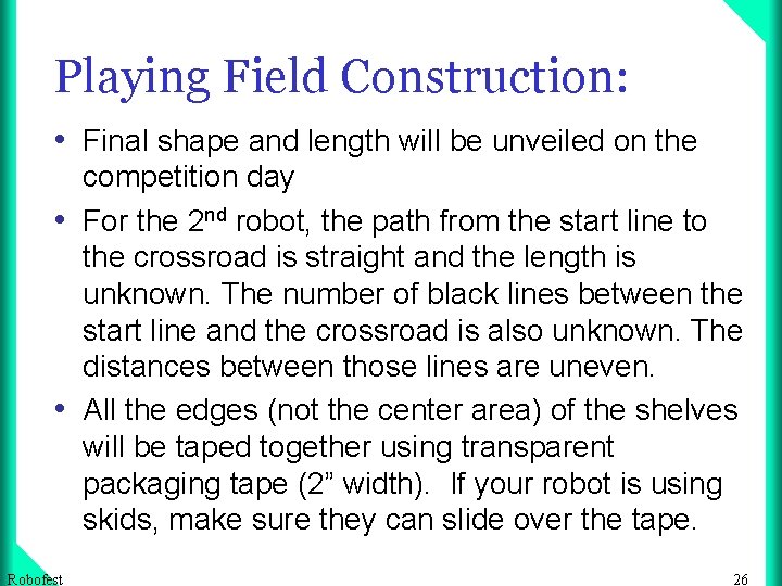 Playing Field Construction: • Final shape and length will be unveiled on the competition