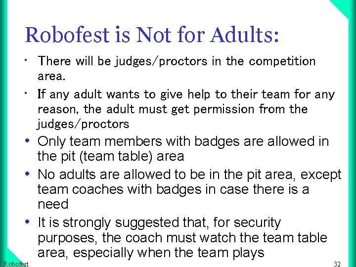 Robofest is Not for Adults: • There will be judges/proctors in the competition •