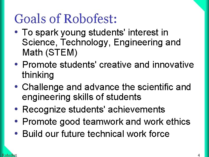 Goals of Robofest: • To spark young students' interest in • • • Robofest