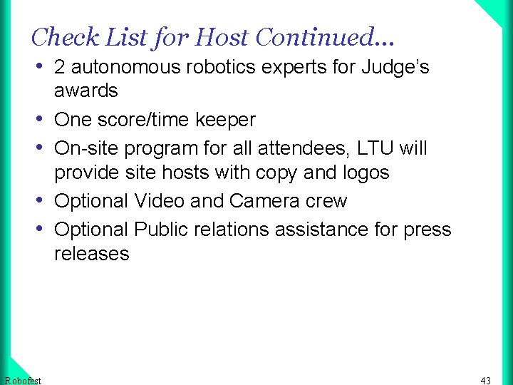 Check List for Host Continued… • 2 autonomous robotics experts for Judge’s • •