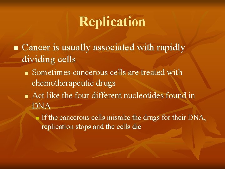 Replication n Cancer is usually associated with rapidly dividing cells n n Sometimes cancerous