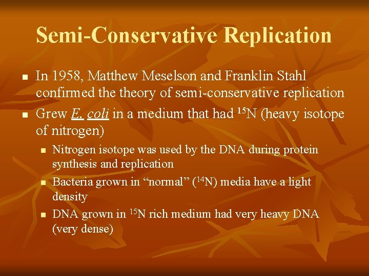 Semi-Conservative Replication n n In 1958, Matthew Meselson and Franklin Stahl confirmed theory of