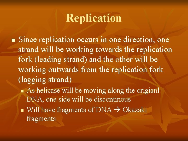 Replication n Since replication occurs in one direction, one strand will be working towards