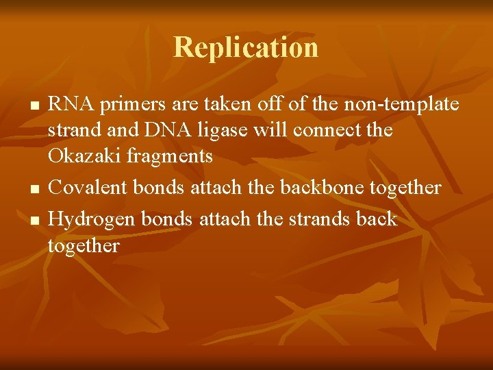 Replication n RNA primers are taken off of the non-template strand DNA ligase will