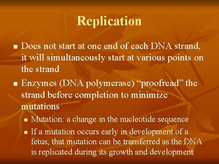 Replication n n Does not start at one end of each DNA strand, it