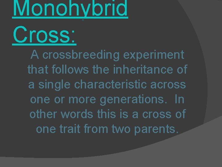 Monohybrid Cross: A crossbreeding experiment that follows the inheritance of a single characteristic across