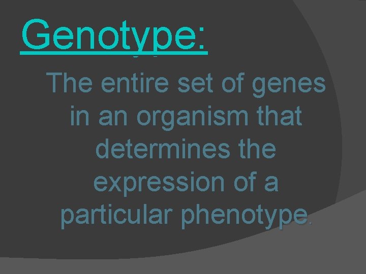 Genotype: The entire set of genes in an organism that determines the expression of