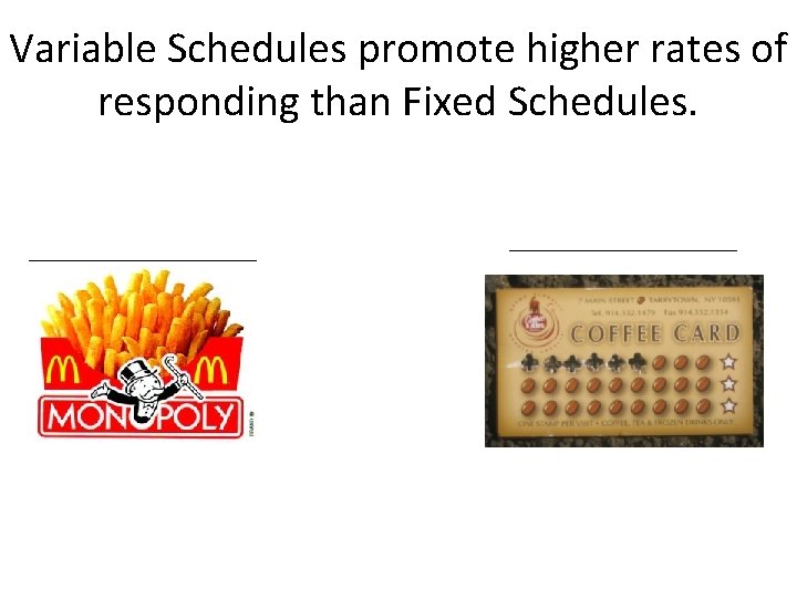 Variable Schedules promote higher rates of responding than Fixed Schedules. _______________________ 