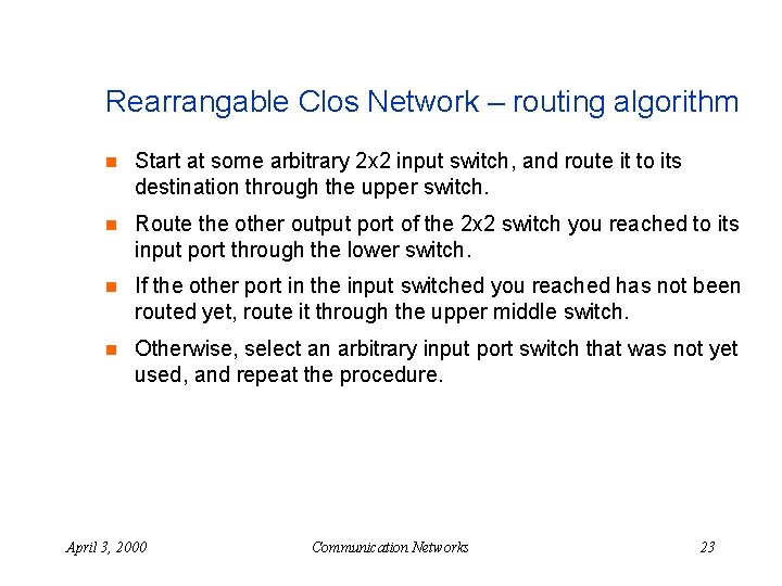 Rearrangable Clos Network – routing algorithm n Start at some arbitrary 2 x 2