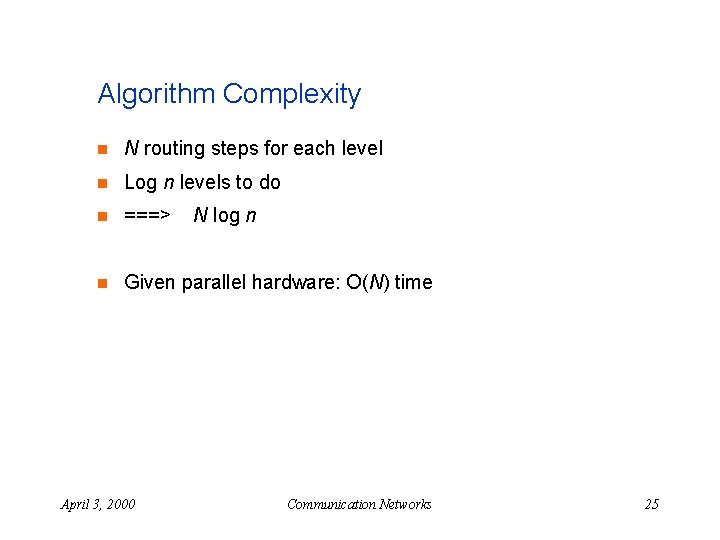 Algorithm Complexity n N routing steps for each level n Log n levels to